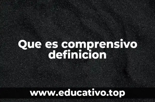 Que es comprensivo definicion