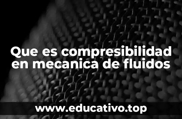 Cómo se relaciona la compresibilidad con el comportamiento de los fluidos