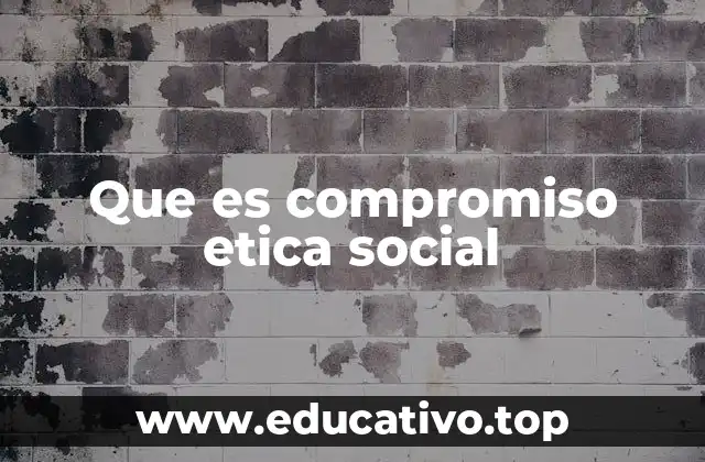 Que es compromiso etica social