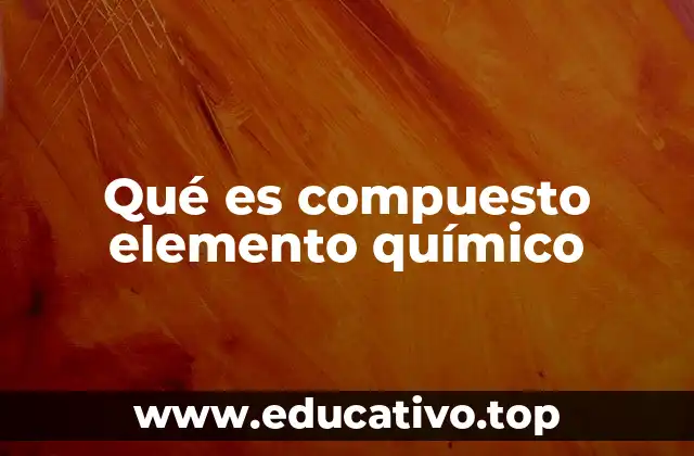 Diferencias entre elementos y compuestos