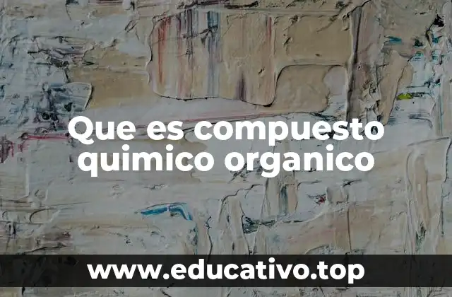 Que es compuesto quimico organico