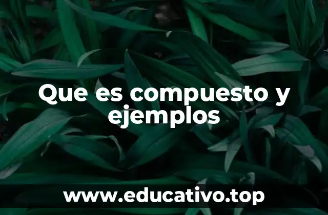 Que es compuesto y ejemplos