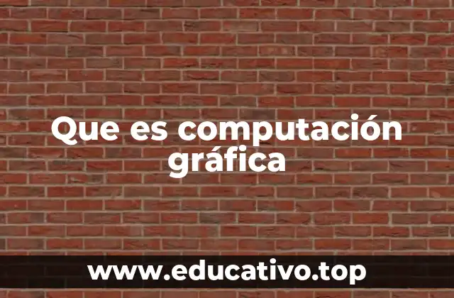 Que es computación gráfica