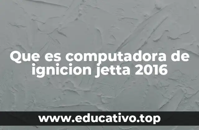 Que es computadora de ignicion jetta 2016