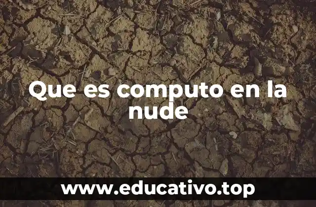 Que es computo en la nude