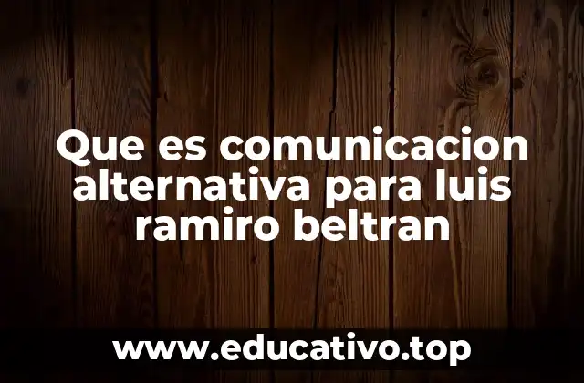 Que es comunicacion alternativa para luis ramiro beltran