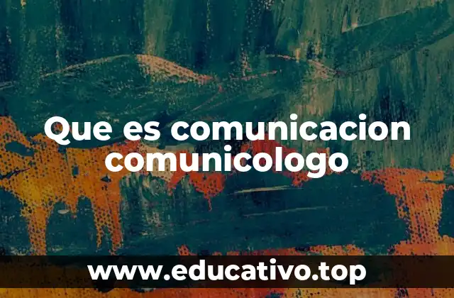 Que es comunicacion comunicologo