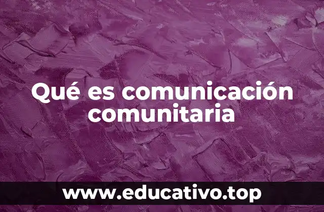 Qué es comunicación comunitaria