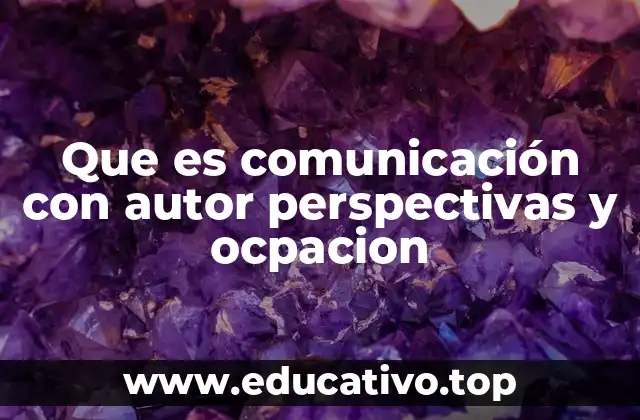 Que es comunicación con autor perspectivas y ocpacion