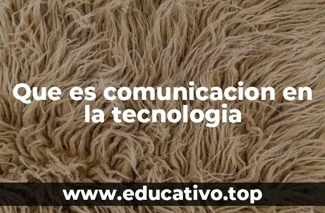 Que es comunicacion en la tecnologia