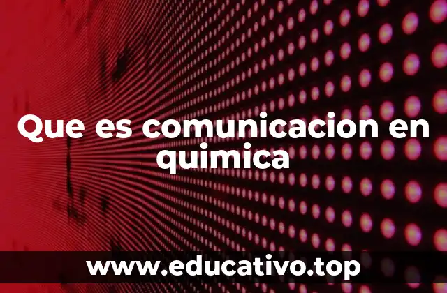 Que es comunicacion en quimica