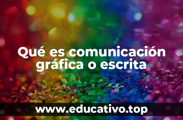 Qué es comunicación gráfica o escrita