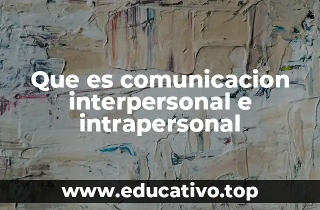 Que es comunicacion interpersonal e intrapersonal