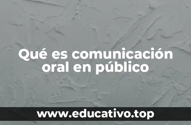 Qué es comunicación oral en público