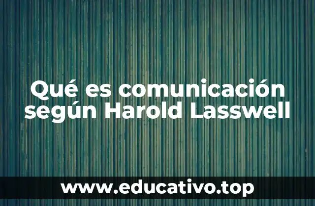 Qué es comunicación según Harold Lasswell