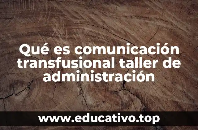 Qué es comunicación transfusional taller de administración