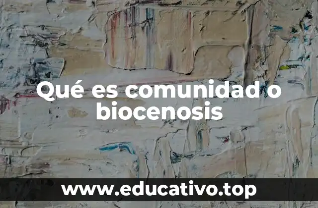 Qué es comunidad o biocenosis