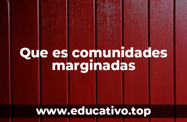 Que es comunidades marginadas
