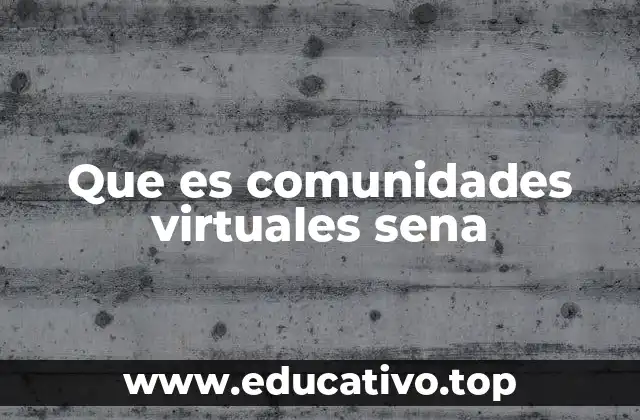 Que es comunidades virtuales sena