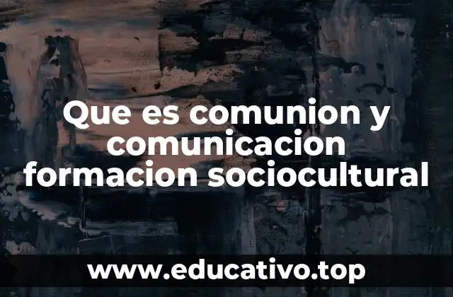 Que es comunion y comunicacion formacion sociocultural