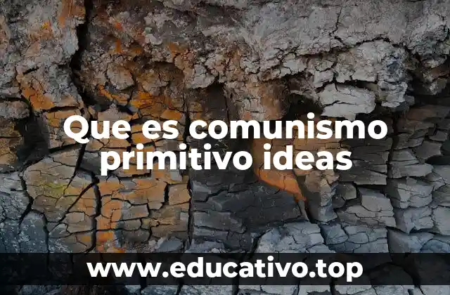 Que es comunismo primitivo ideas
