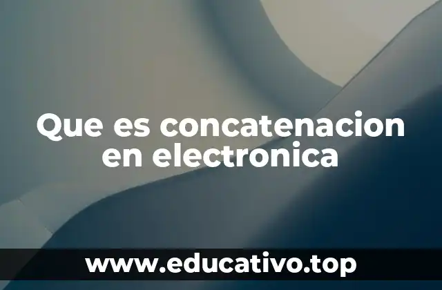 Que es concatenacion en electronica