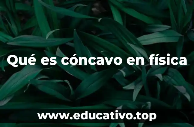 Qué es cóncavo en física