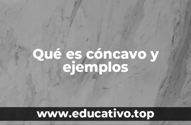 Qué es cóncavo y ejemplos