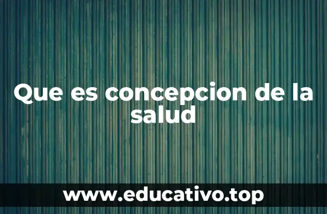 Que es concepcion de la salud