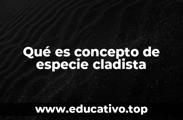 Qué es concepto de especie cladista