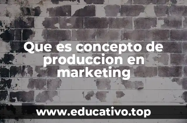 Que es concepto de produccion en marketing