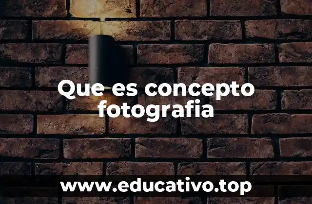 Que es concepto fotografia
