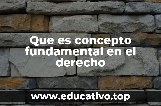 Que es concepto fundamental en el derecho