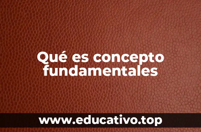 Qué es concepto fundamentales
