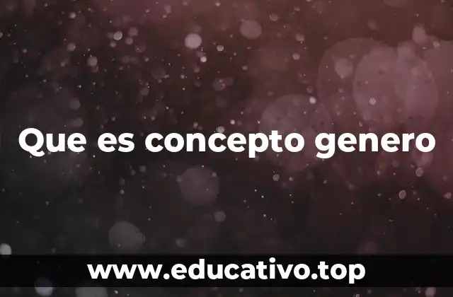 Que es concepto genero