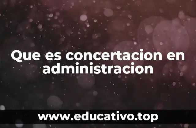 Que es concertacion en administracion
