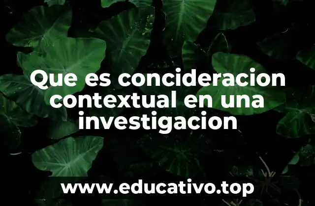 Que es concideracion contextual en una investigacion