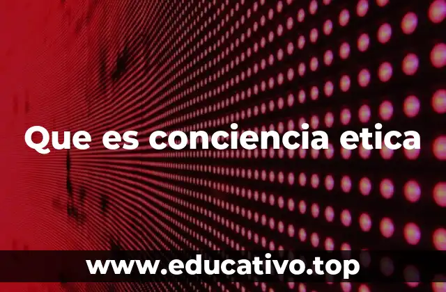 Que es conciencia etica