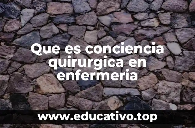 Que es conciencia quirurgica en enfermeria