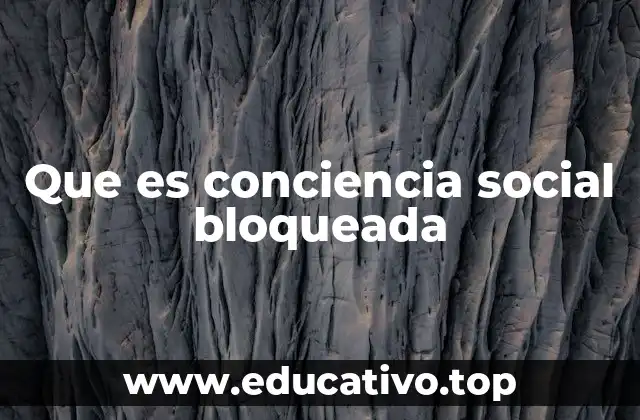 Que es conciencia social bloqueada