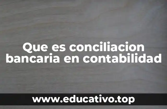 Que es conciliacion bancaria en contabilidad