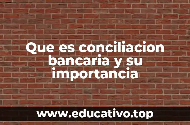 Que es conciliacion bancaria y su importancia
