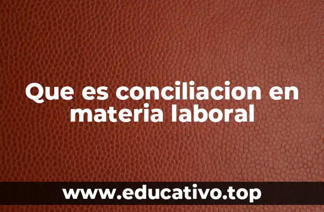Que es conciliacion en materia laboral