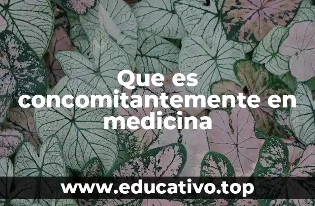 Que es concomitantemente en medicina