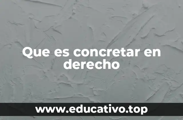 Que es concretar en derecho