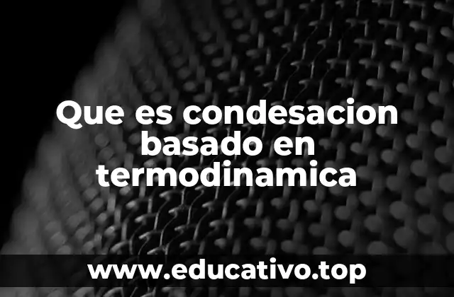 La importancia de la condensación en sistemas termodinámicos
