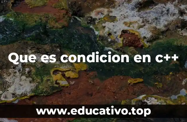 Que es condicion en c++