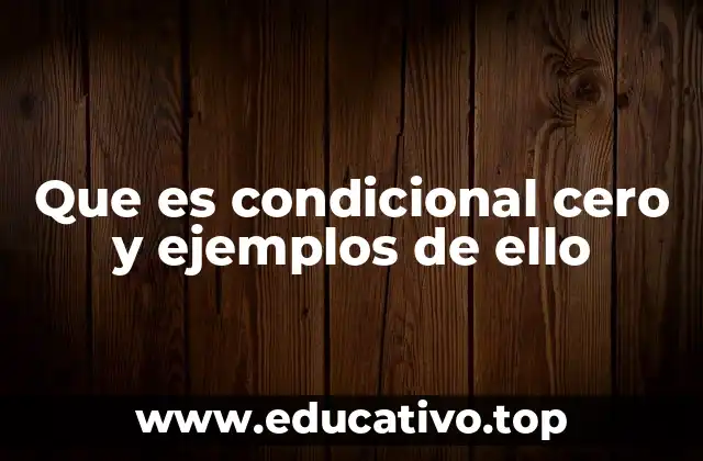 Que es condicional cero y ejemplos de ello
