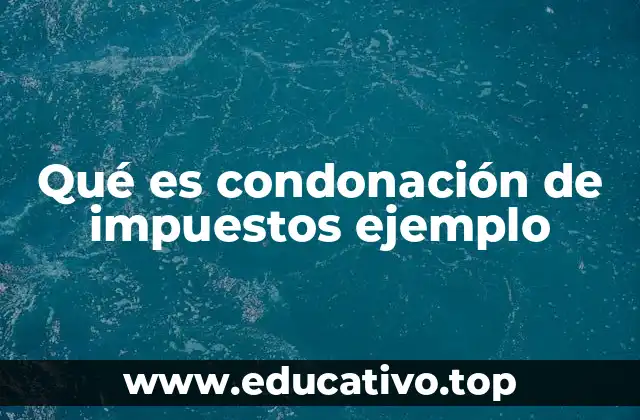 Qué es condonación de impuestos ejemplo