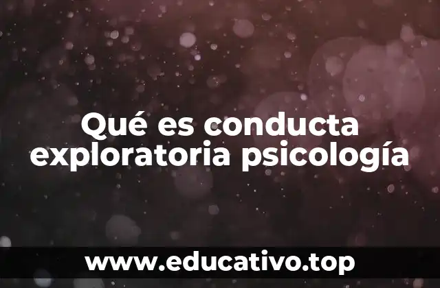 Qué es conducta exploratoria psicología